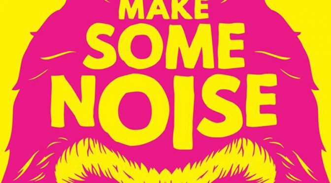 Make some noise, c’est now !